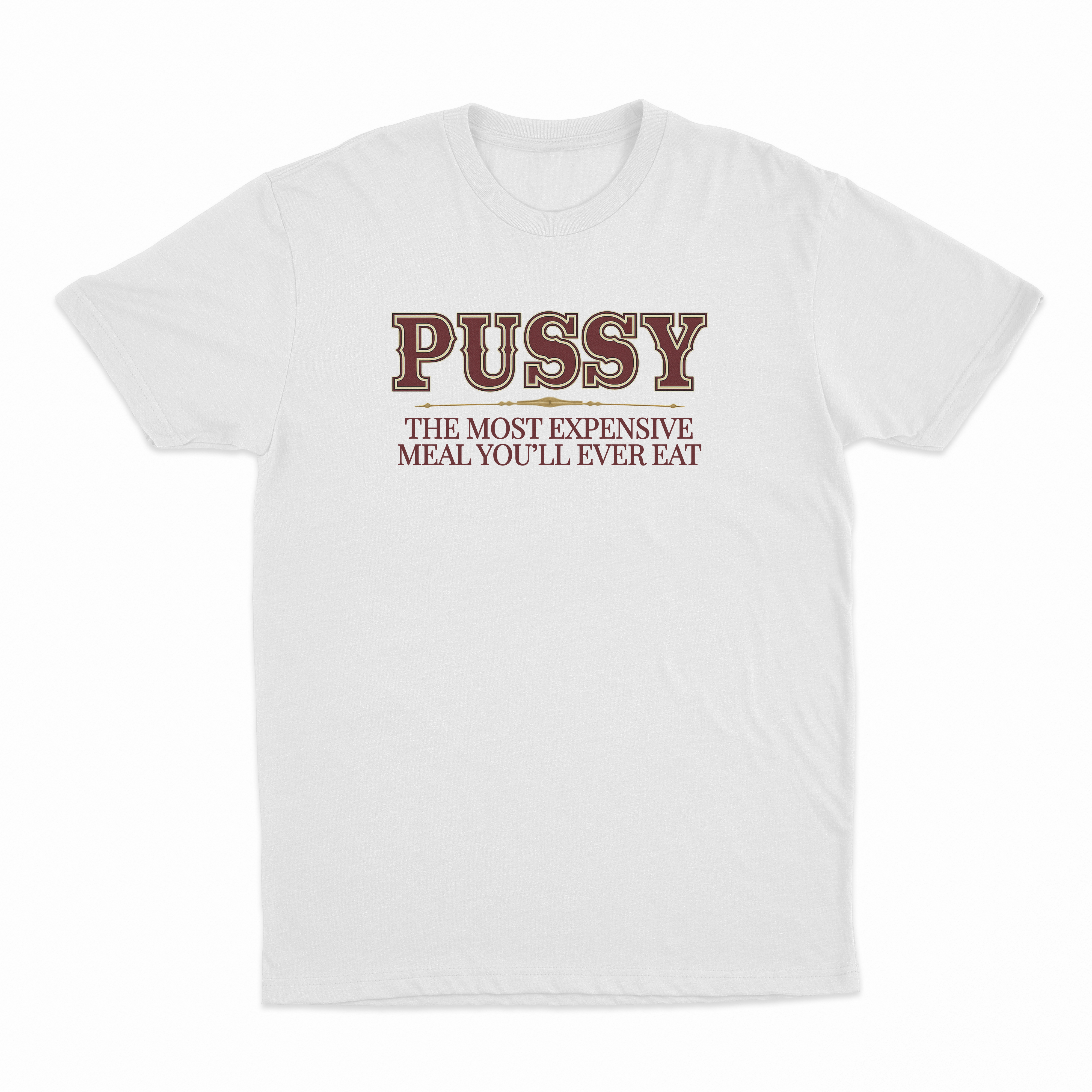 Pussy The Most Expensive Meal You'll Ever Eat T-Shirt
