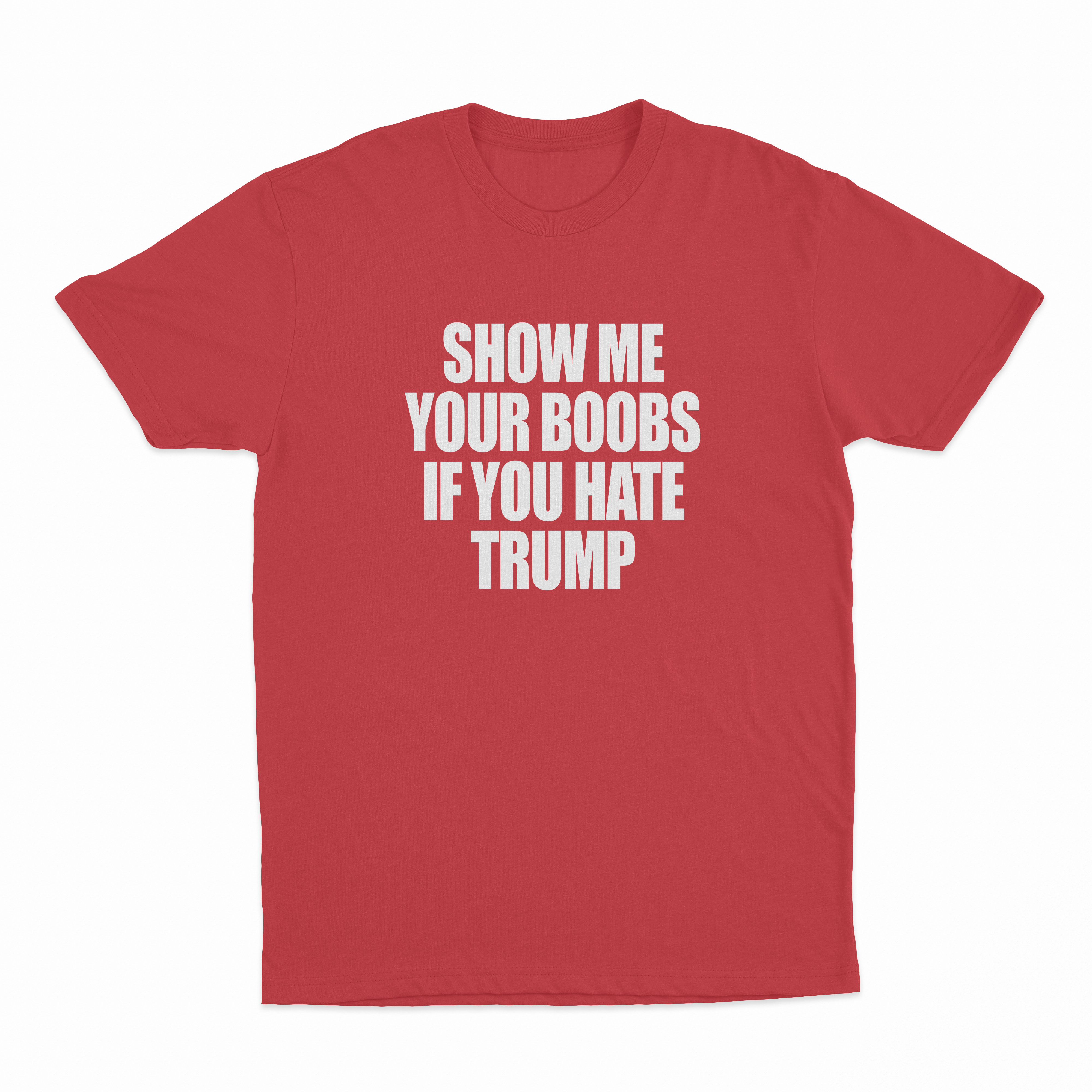 Show Me Your Boobs If You Hate Trump T-Shirt