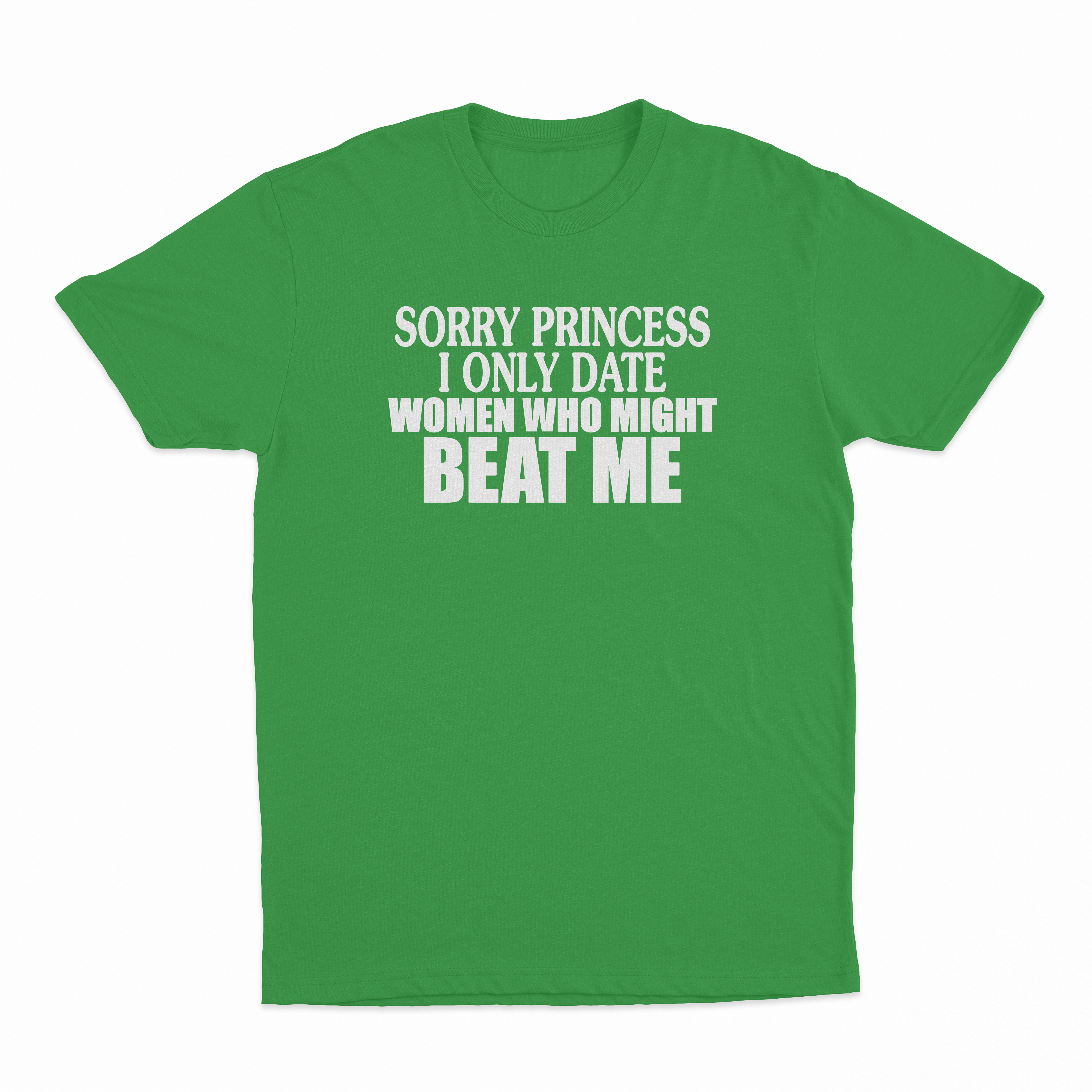 Sorry Princess I Only Date Women Who Beat Me T-Shirt