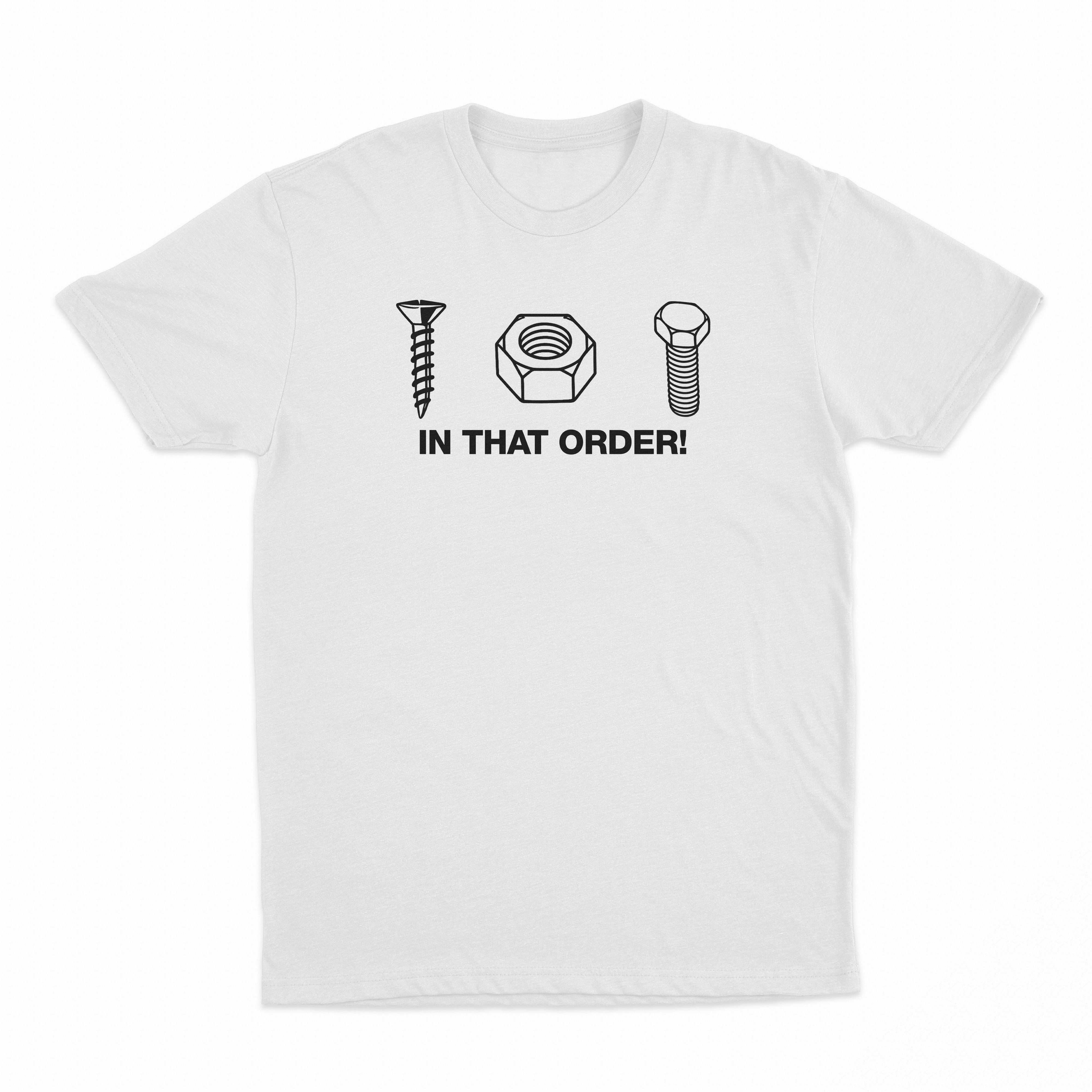 Screw Nut Bolt In That Order T-Shirt