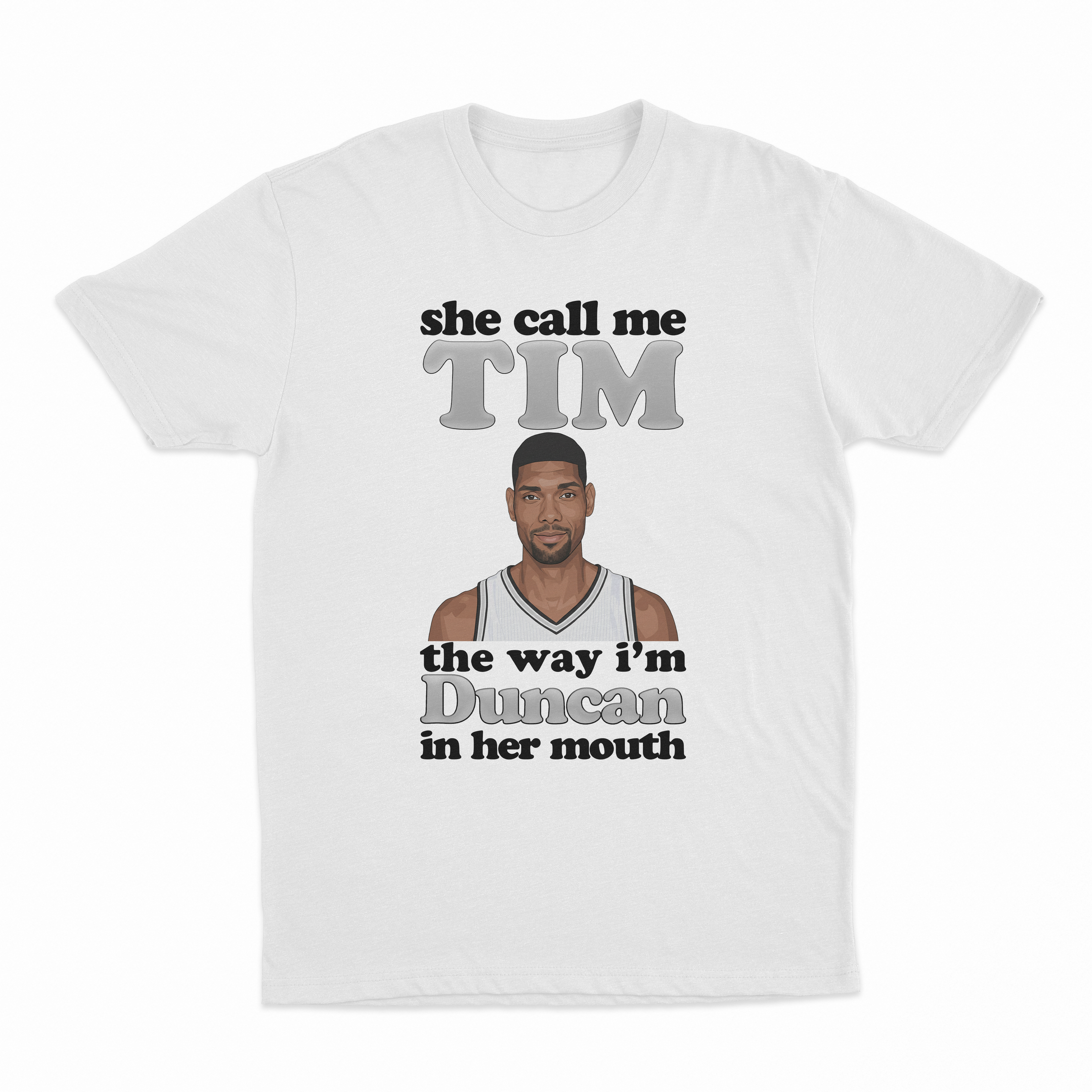 She Call Me Tim The Way I'm Duncan In Her Mouth T-Shirt