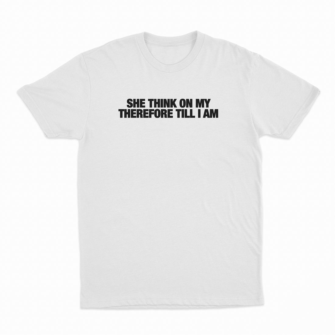 She Think On My Therefore Till I Am T-Shirt