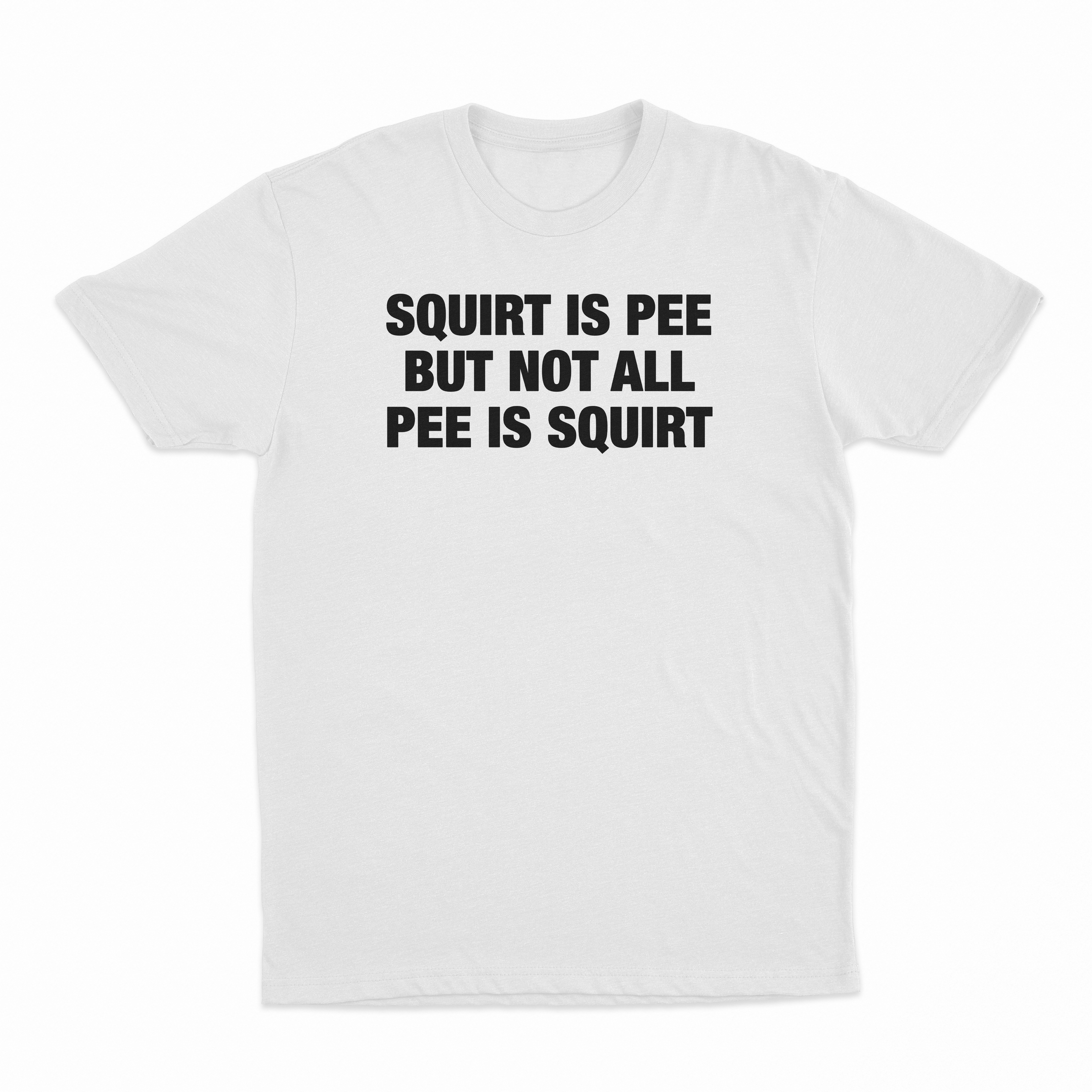Squirt Is Pee But Not All Pee Is Squirt T-Shirt