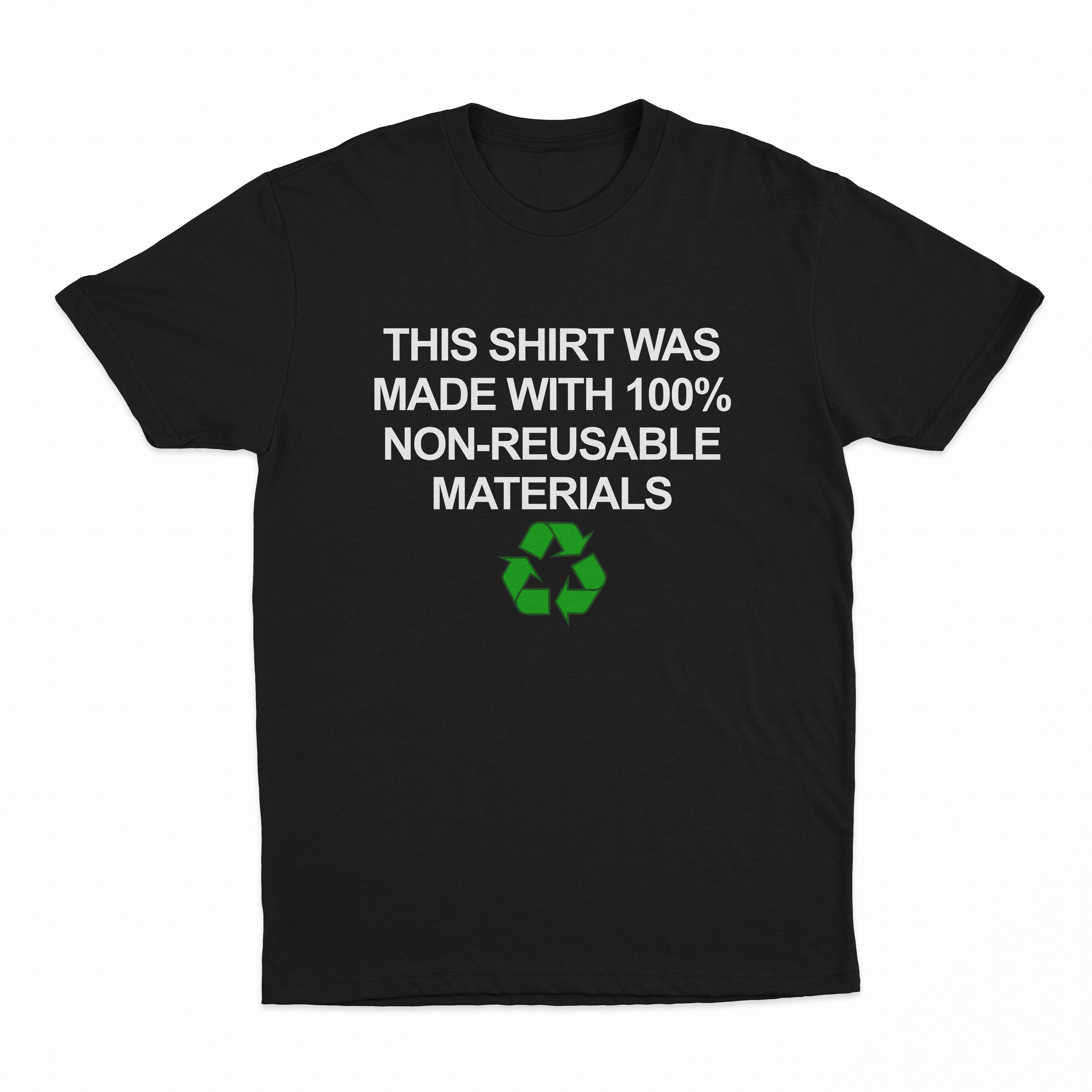 This Shirt Was Made with 100% Non-Reusable Materials T-Shirt