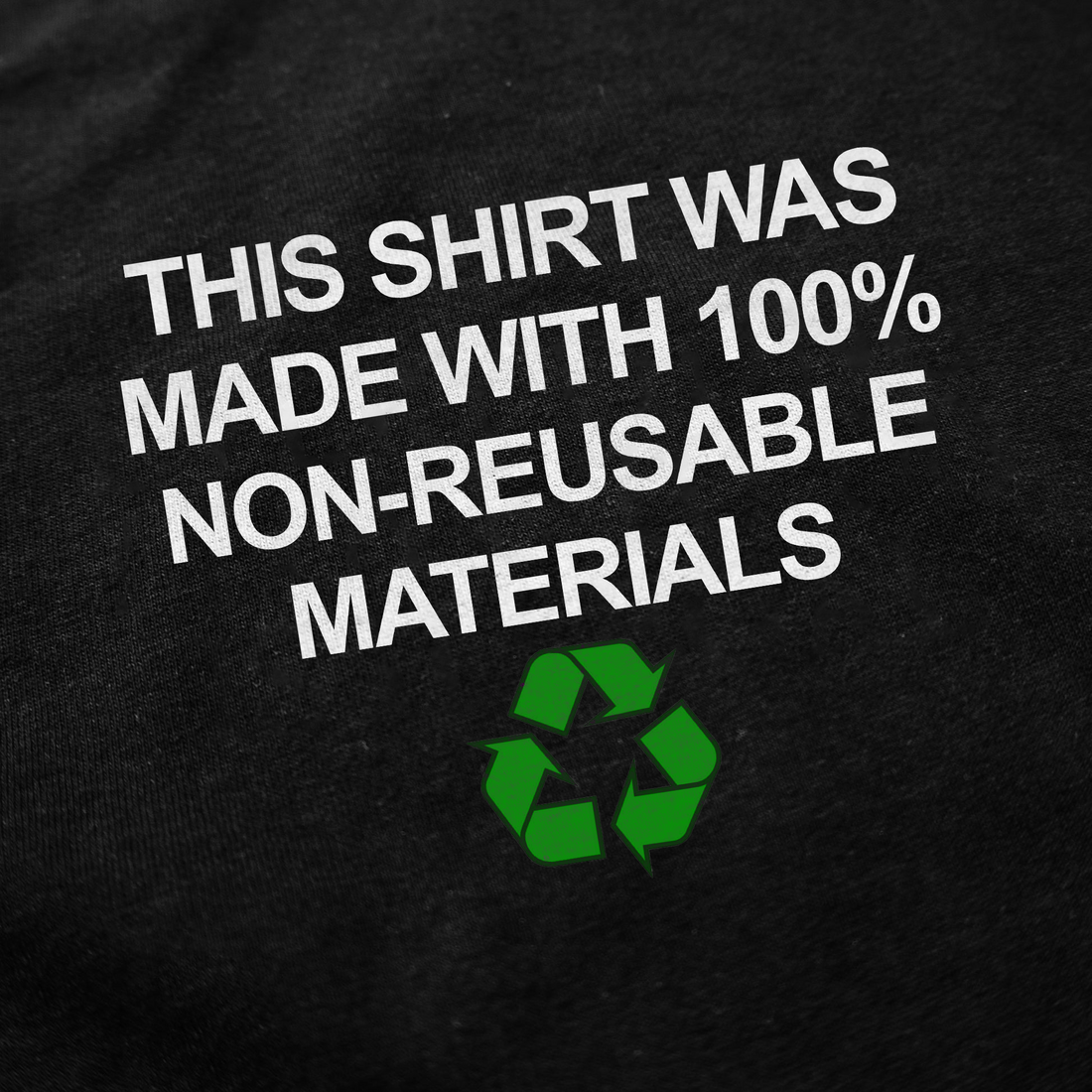 This Shirt Was Made with 100% Non-Reusable Materials T-Shirt