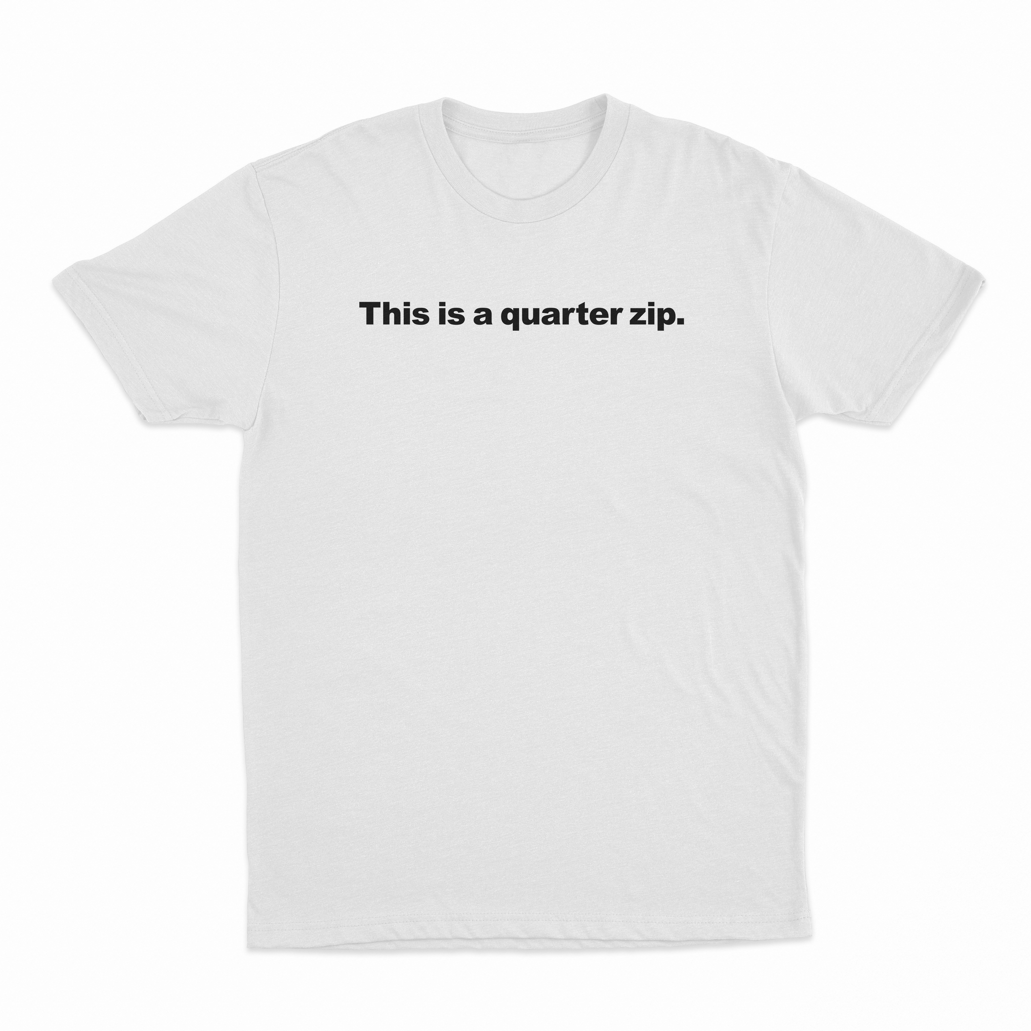 This Is A Quarter Zip T-Shirt