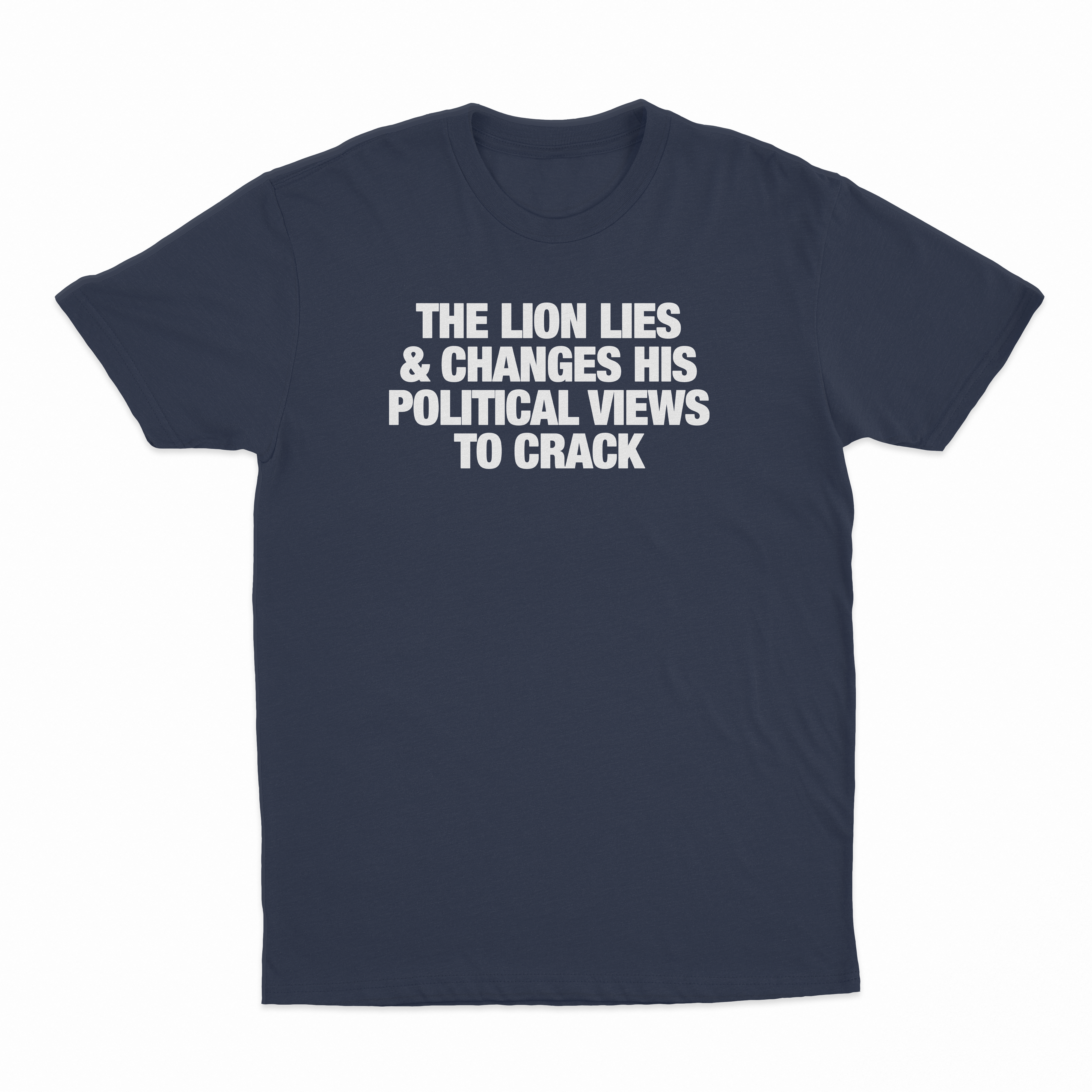 The Lion Lies & Changes His Political Views To Crack T-Shirt