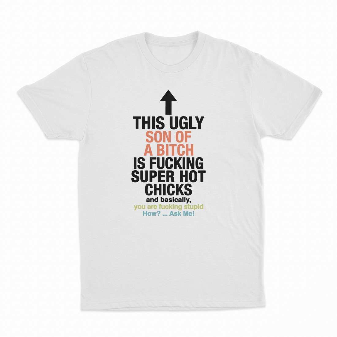 This Ugly Son Of A Bitch Is Fucking Super Hot Chicks T-Shirt