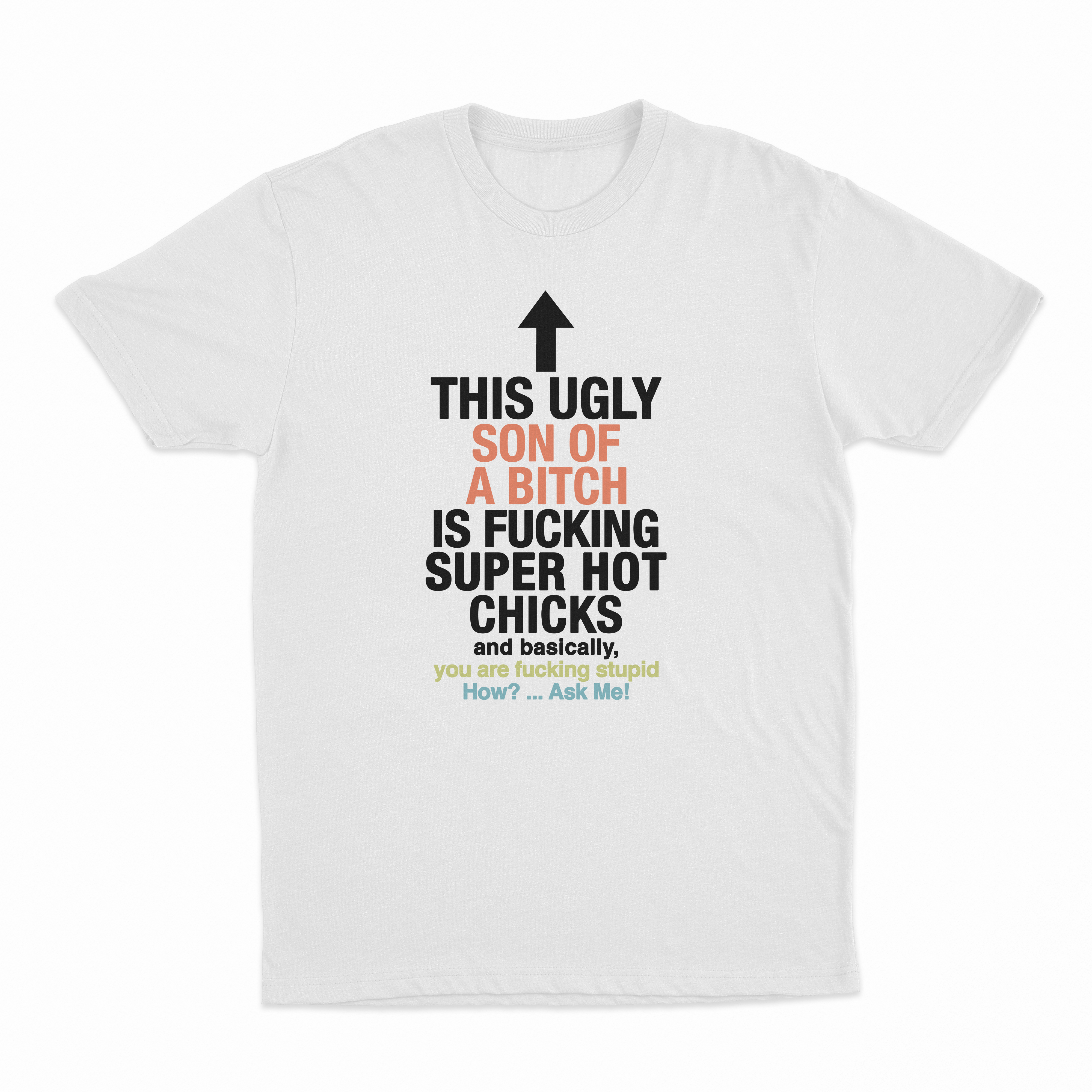 This Ugly Son Of A Bitch Is Fucking Super Hot Chicks T-Shirt