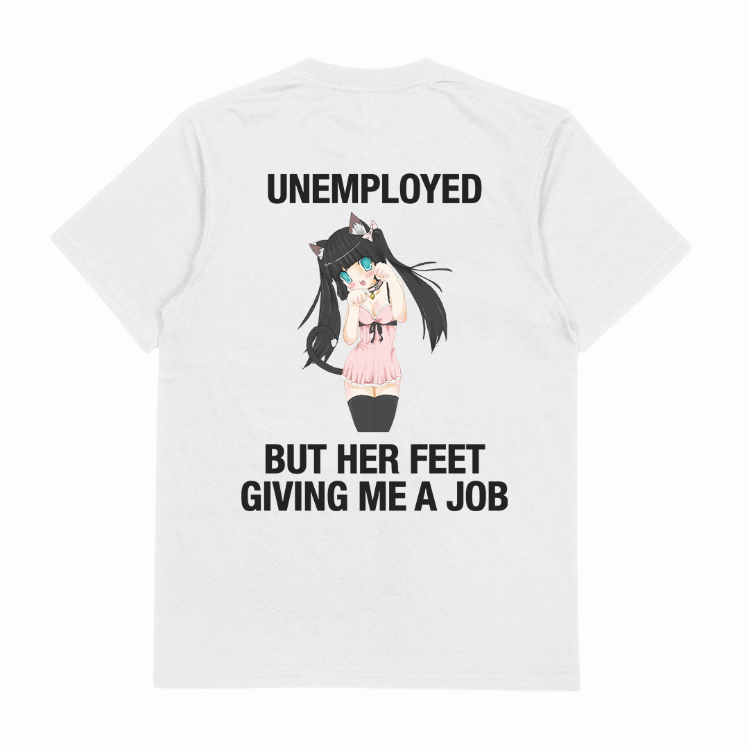 Unemployed But Her Feet Giving Me A Job T-Shirt (Backprint)