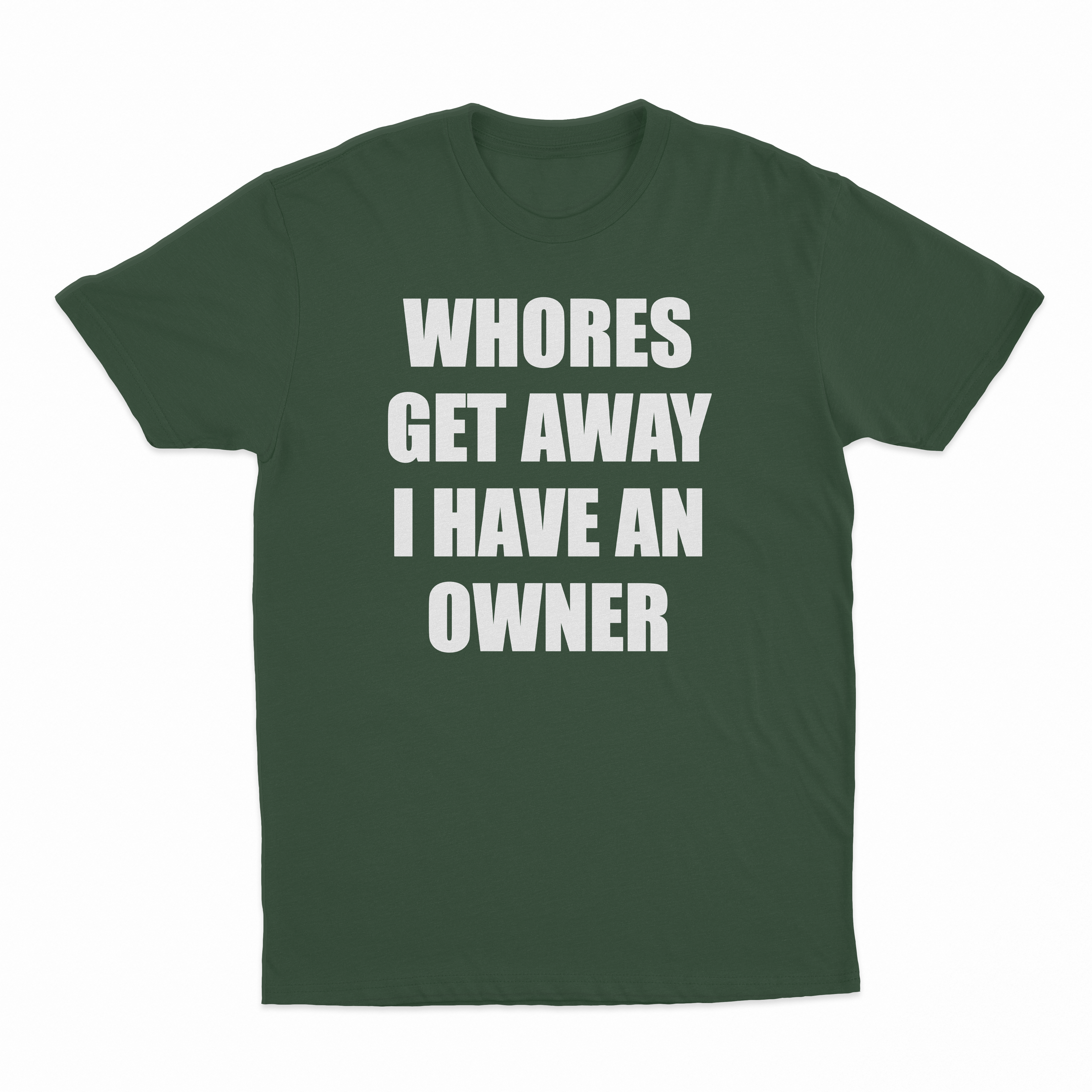 Whores Get Away I Have An Owner T-Shirt