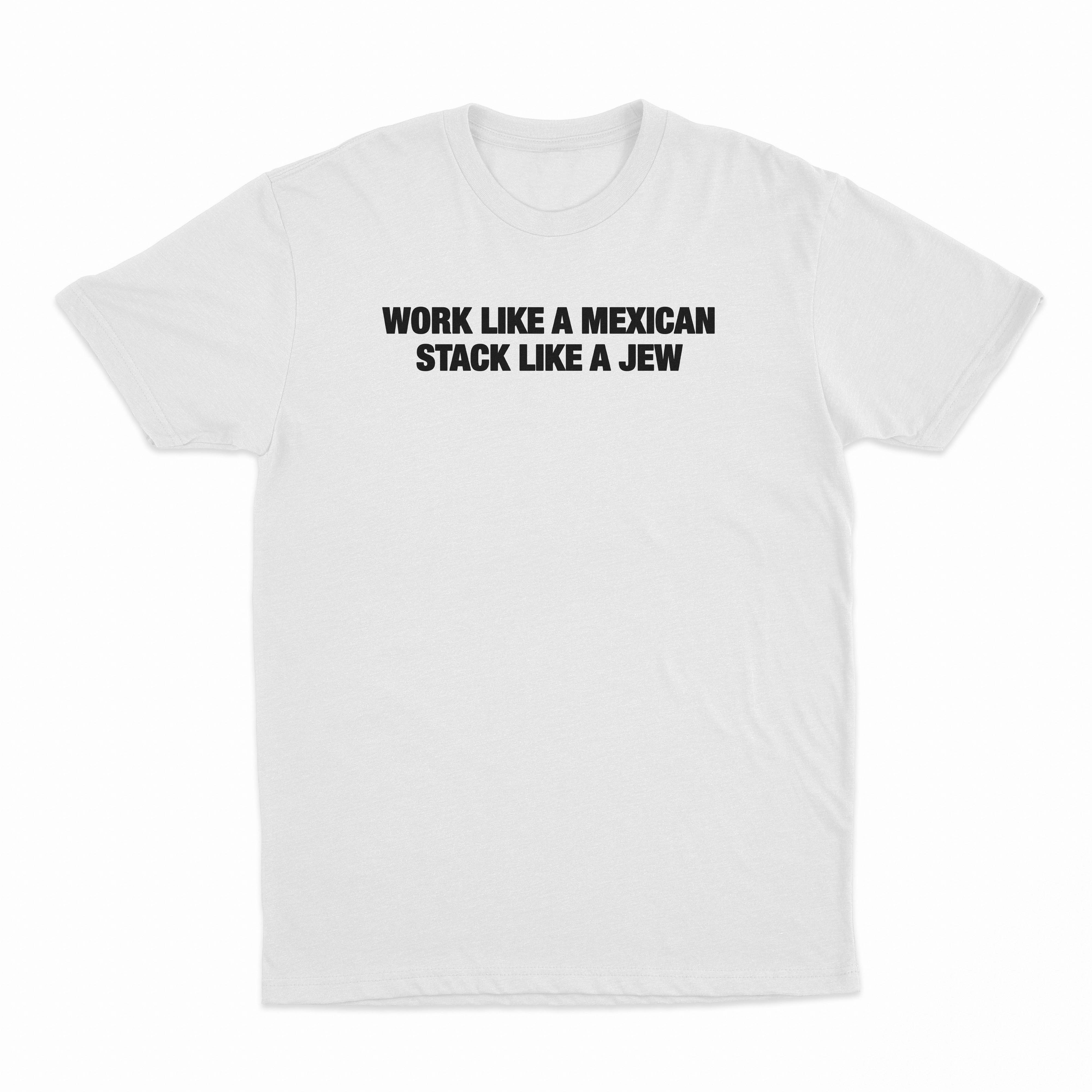 Work Like A Mexican Stack Like A Jew T-Shirt