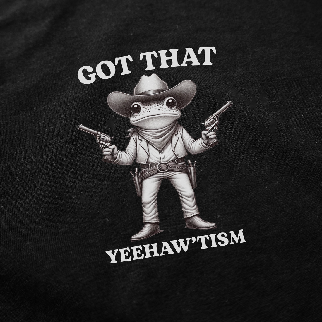 Got That Yeehaw'Tism T-Shirt