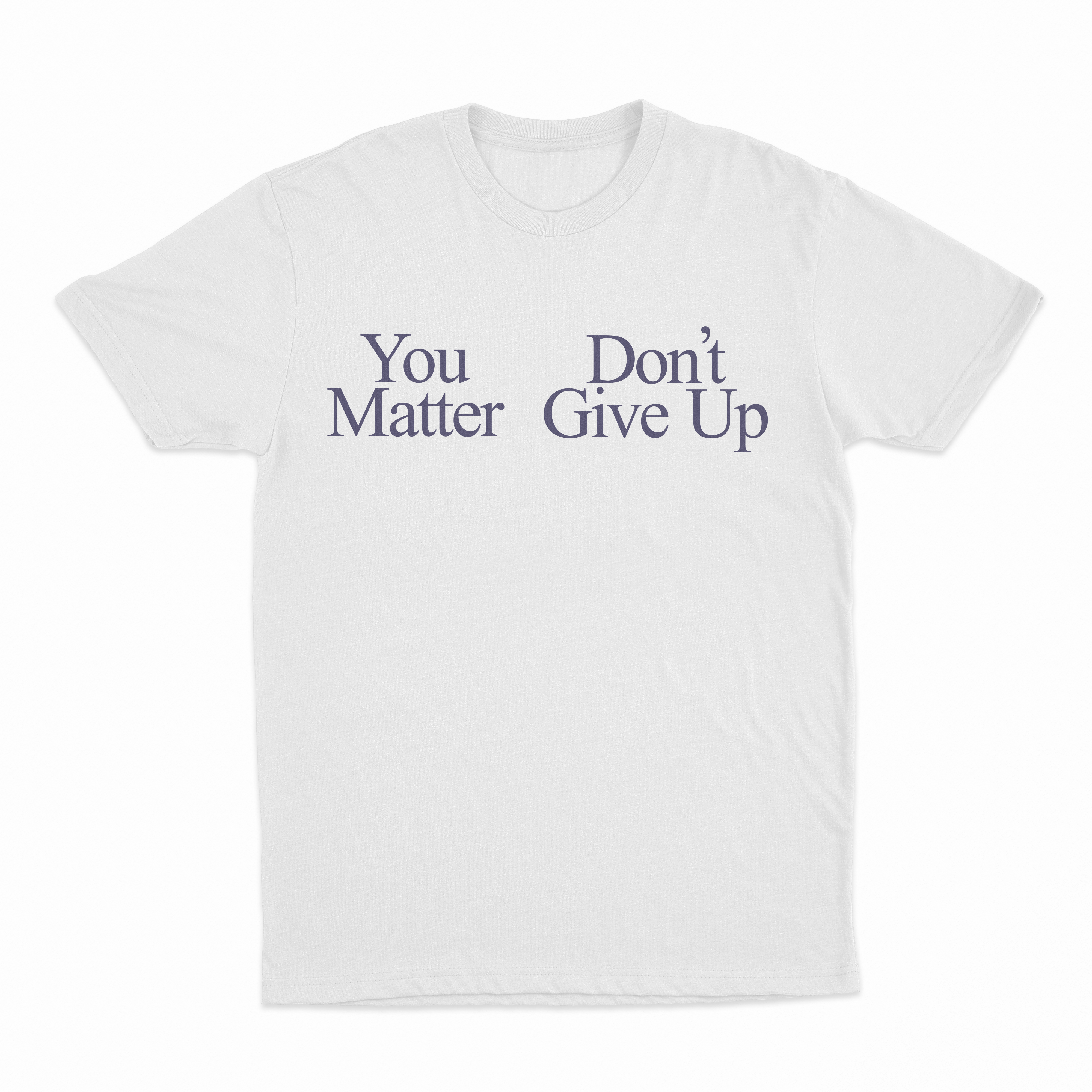 You Don't Matter Give Up T-Shirt