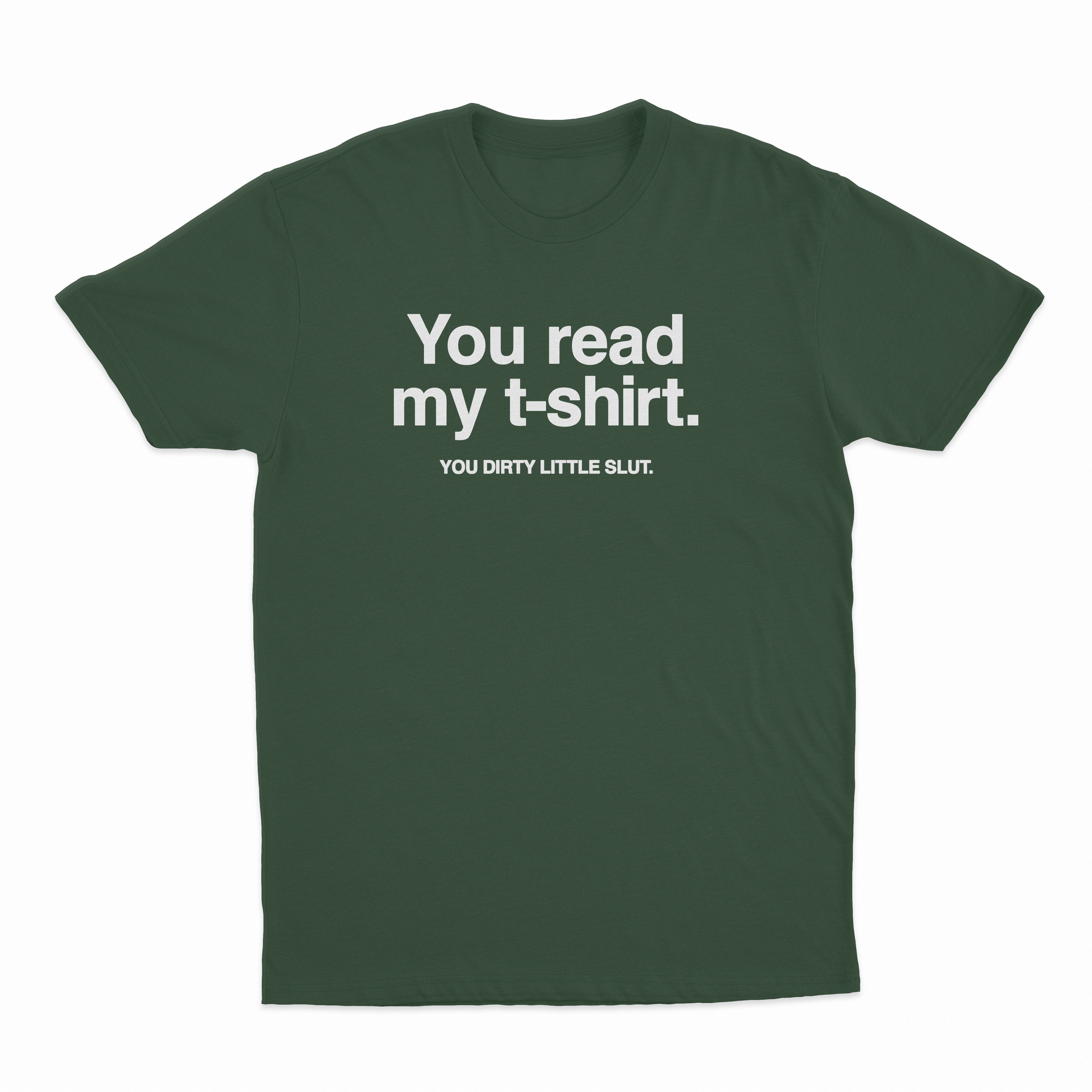 You Read My T-Shirt You Dirty Little Slut T-Shirt