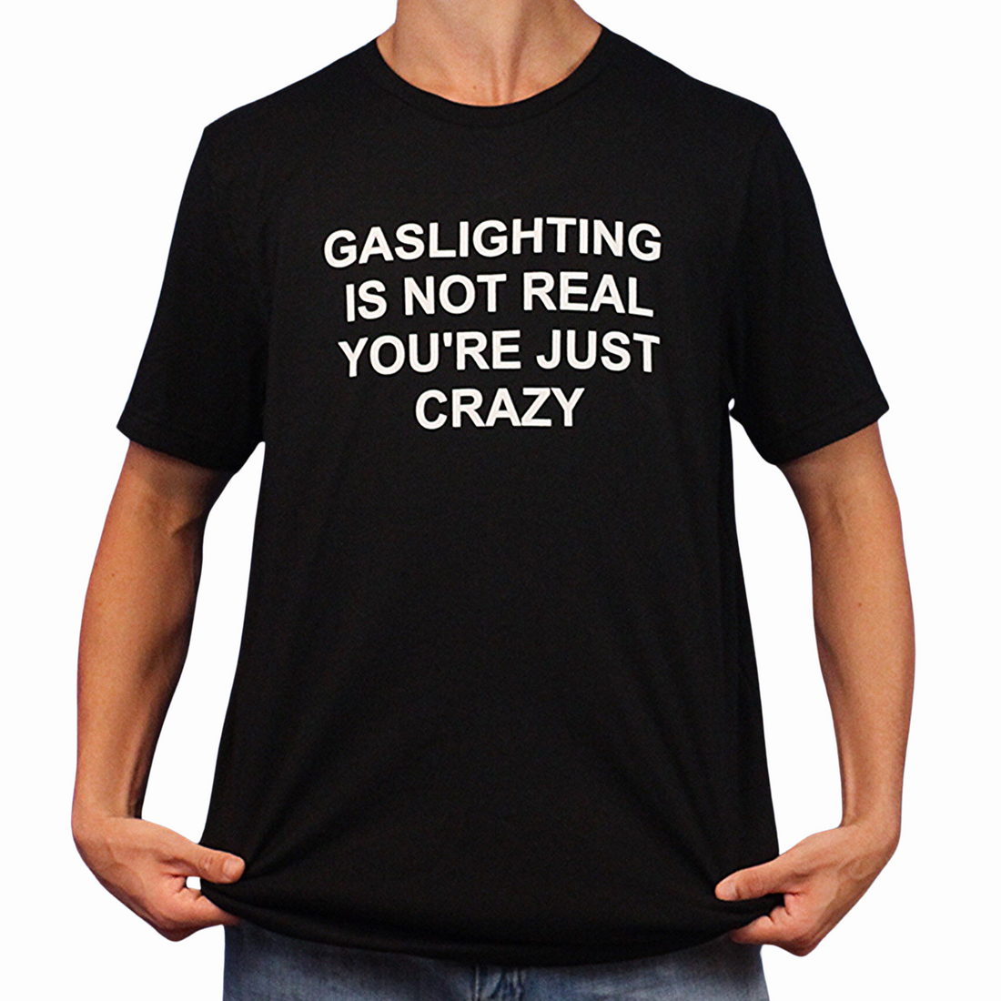 Gaslighting Is Not Real You're Just Crazy T-Shirt